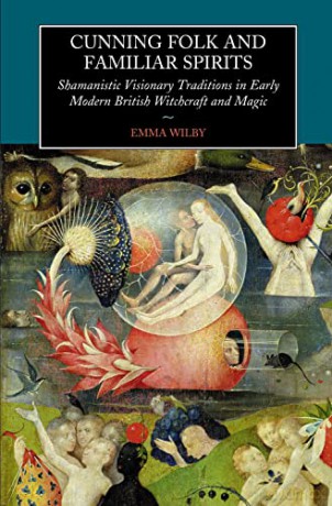 Cunning-Folk and Familiar Spirits: Shamanistic Visionary Traditions in Early Modern British Witchcraft and Magic - Emma Wilby [KSIĄŻKA]