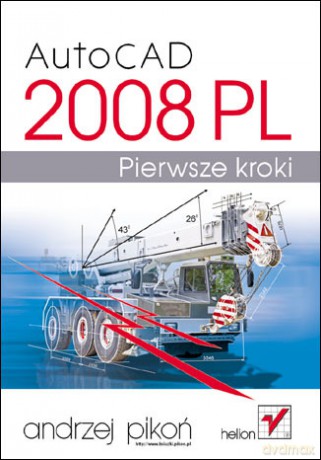 AutoCAD 2008 PL. Pierwsze kroki [KSIĄŻKA]