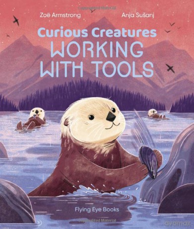 Curious Creatures Working With Tools (Curious Creatures) - Zoë Armstrong [KSIĄŻKA]