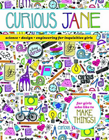 Curious Jane: Science + Design + Engineering for Inquisitive Girls - Sterling Children's [KSIĄŻKA]