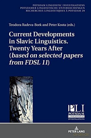 Current Developments in Slavic Linguistics. Twenty Years After (based on selected papers from FDSL 11) (29) (Potsdam Linguistic Investigations) - Peter Kosta [KSIĄŻKA]