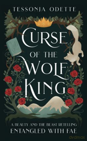 Curse of the Wolf King: A Beauty and the Beast Retelling (Entangled with Fae) - Tessonja Odette [KSIĄŻKA]