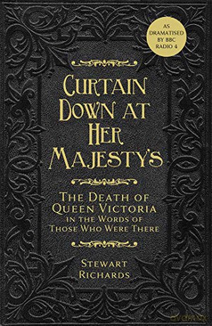 Curtain Down at Her Majesty's: The Death of Queen Victoria in the Words of Those Who Were There - Stewart Richards [KSIĄŻKA]