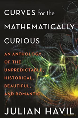 Curves for the Mathematically Curious: An Anthology of the Unpredictable, Historical, Beautiful, and Romantic - Julian Havil [KSIĄŻKA]