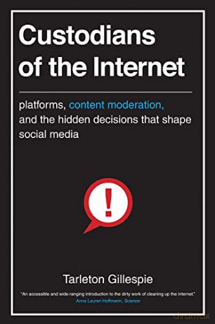 Custodians of the Internet: Platforms, Content Moderation, and the Hidden Decisions That Shape Social Media - Tarleton Gillespie [KSIĄŻKA]