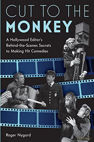 Cut to the Monkey: A Hollywood Editor's Behind-the-Scenes Secrets to Making Hit Comedies - Roger Nygard [KSIĄŻKA]