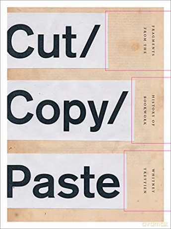 Cut/Copy/Paste: Fragments from the History of Bookwork - Whitney Trettien [KSIĄŻKA]