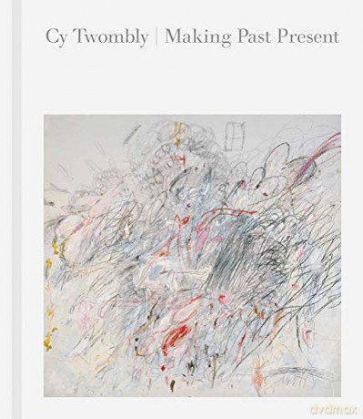 Cy Twombly: Making Past Present - Christine Kondoleon [KSIĄŻKA]