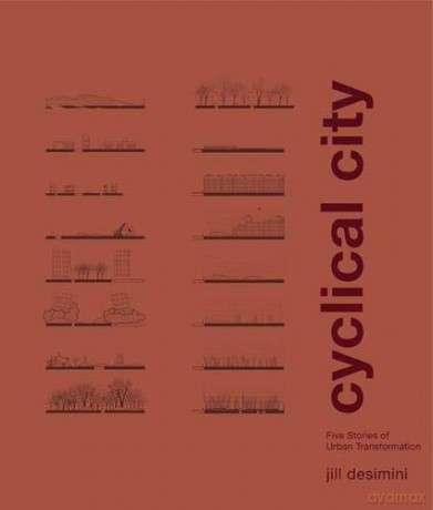 Cyclical City: Five Stories of Urban Transformation - Jill Desimini [KSIĄŻKA]
