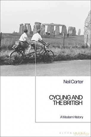 Cycling and the British: A Modern History - Neil Carter [KSIĄŻKA]