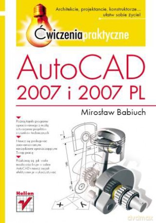 AutoCAD 2007 i 2007 PL. Ćwiczenia praktyczne [KSIĄŻKA]