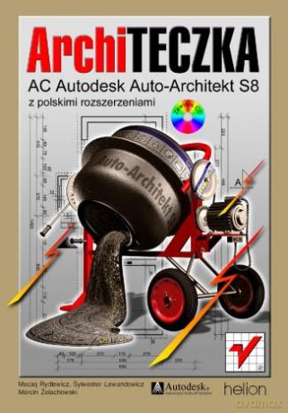 ArchiTECZKA. AC Autodesk Auto-Architekt S8 z polskimi rozszerzeniami [KSIĄŻKA]