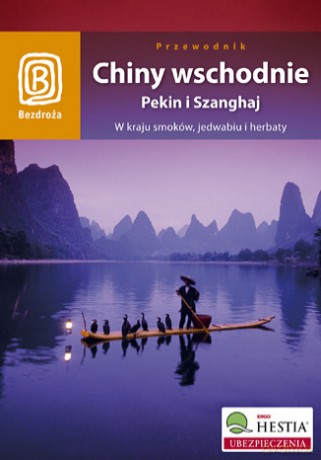 Chiny wschodnie. Pekin i Szanghaj. W kraju smoków, jedwabiu i herbaty. Wydanie 1 [KSIĄŻKA]