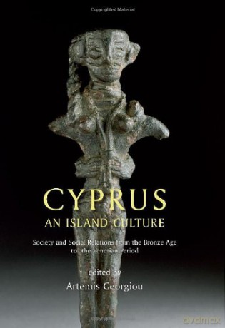 Cyprus: An island culture: Society and Social Relations from the Bronze Age to the Venetian Period - Artemis Georgiou [KSIĄŻKA]