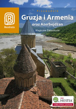 Gruzja, Armenia, Azerbejdżan. Magiczne Zakaukazie. Wydanie 3 [KSIĄŻKA]