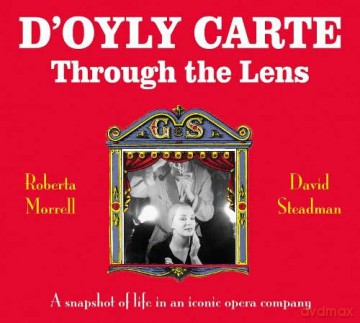 D'Oyly Carte: Through the Lens - David Steadman [KSIĄŻKA]