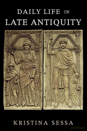 Daily Life in Late Antiquity - Kristina Sessa [KSIĄŻKA]