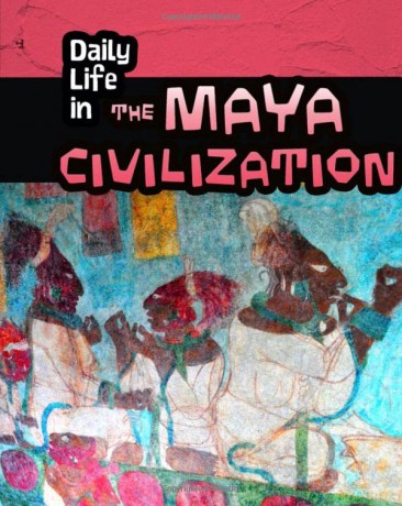 Daily Life in the Maya Civilization (Daily Life in Ancient Civilizations) - Nick Hunter [KSIĄŻKA]