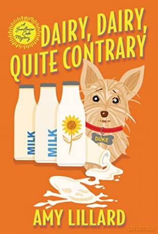 Dairy, Dairy, Quite Contrary (A Sunflower Café Mystery (#1)) - Amy Lillard [KSIĄŻKA]