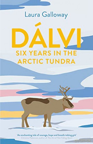 Dalvi: Six Years in the Arctic Tundra - Laura Galloway [KSIĄŻKA]