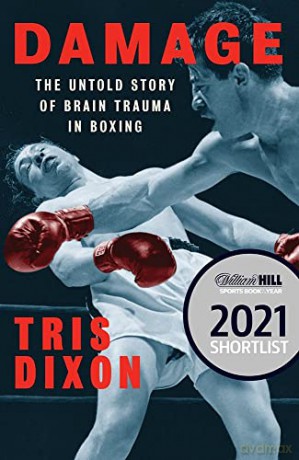 Damage: The Untold Story of Brain Trauma in Boxing (Shortlisted for the William Hill Sports Book of the Year Prize) - Tris Dixon [KSIĄŻKA]