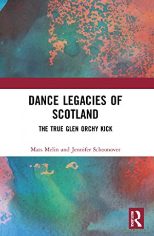 Dance Legacies of Scotland: The True Glen Orchy Kick - Jennifer Schoonover [KSIĄŻKA]