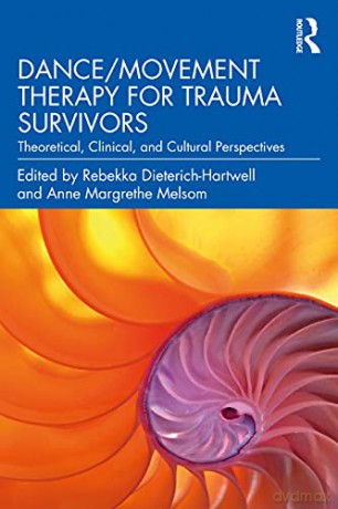 Dance/Movement Therapy for Trauma Survivors: Theoretical, Clinical, and Cultural Perspectives - Rebekka Dieterich-Hartwell [KSIĄŻKA]