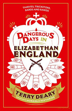 Dangerous Days in Elizabethan England: Thieves, Tricksters, Bards and Bawds - Terry Deary [KSIĄŻKA]