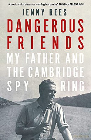 Dangerous Friends: My Father and the Cambridge Spy Ring - Jenny Rees [KSIĄŻKA]