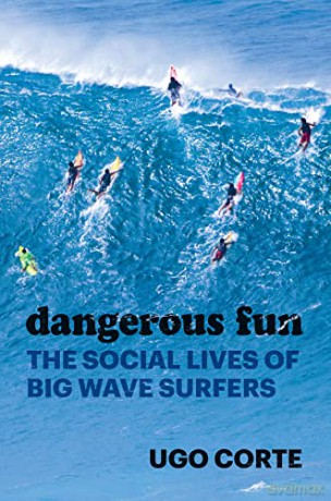 Dangerous Fun: The Social Lives of Big Wave Surfers - Ugo Corte [KSIĄŻKA]