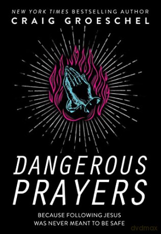 Dangerous Prayers: Because Following Jesus Was Never Meant to Be Safe - Craig Groeschel [KSIĄŻKA]