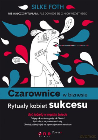 Czarownice w biznesie. Rytuały kobiet sukcesu [KSIĄŻKA]