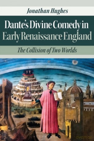 Dante's Divine Comedy in Early Renaissance England: The Collision of Two Worlds - Simone Degeling [KSIĄŻKA]