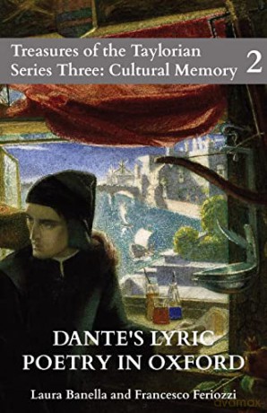 Dante's Lyric Poetry in Oxford: Catalogue of the Digital Exhibition: 2 (Treasures of the Taylorian Series Three: Cultural Memory) - Laura Banella [KSIĄŻKA]