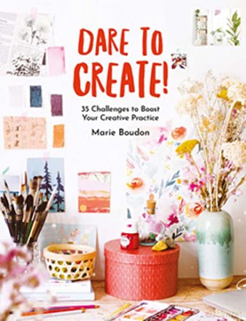 Dare to Create!: 35 Challenges to Boost Your Creative Practice - Boudon Marie [KSIĄŻKA]