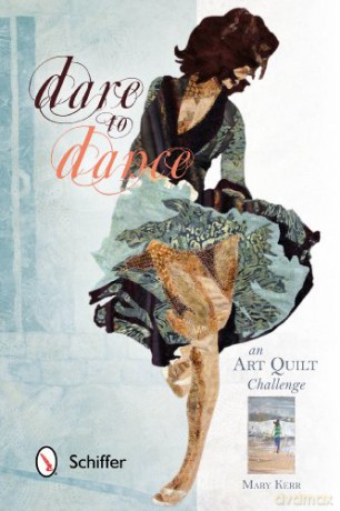 Dare to Dance: An Art Quilt Challenge - Mary Kerr [KSIĄŻKA]