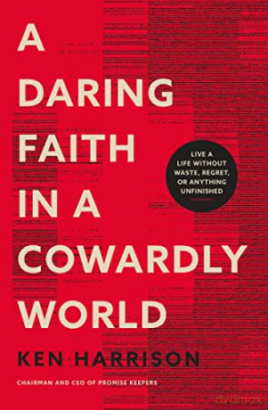 Daring Faith in a Cowardly World: Live a Life Without Waste, Regret, or Anything Unfinished - Harrison [KSIĄŻKA]