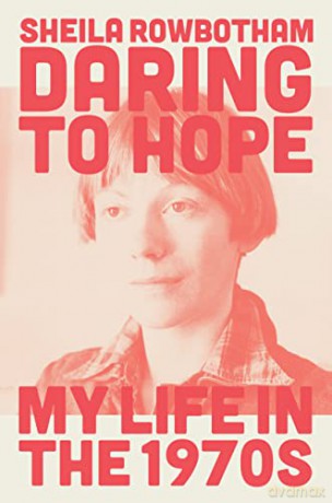 Daring to Hope: My Life in the 1970s - Sheila Rowbotham [KSIĄŻKA]