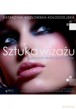 Sztuka wizażu. Podręcznik atrakcyjnej kobiety [KSIĄŻKA]