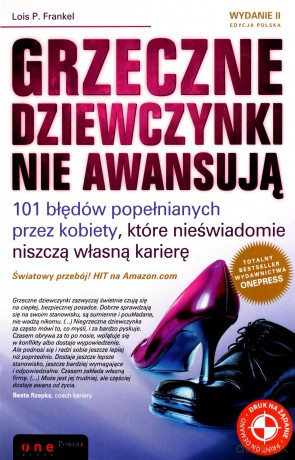 Grzeczne dziewczynki nie awansują. 101 błędów popełnianych przez kobiety, które nieświadomie niszczą własną karierę. Wydanie II [KSIĄŻKA]