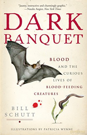 Dark Banquet: Blood and the Curious Lives of Blood-Feeding Creatures - Bill Schutt [KSIĄŻKA]
