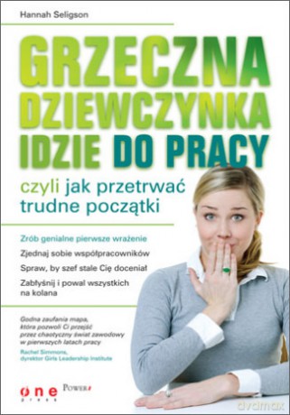 Grzeczna dziewczynka idzie do pracy czyli jak przetrwać trudne początki [KSIĄŻKA]