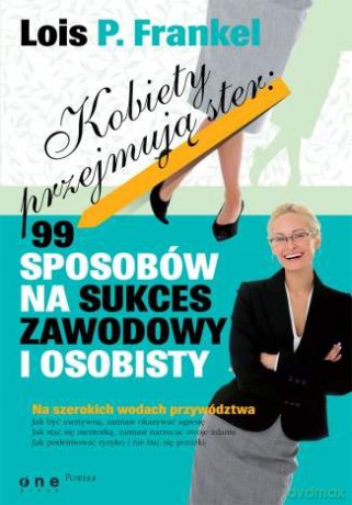 Kobiety przejmują ster: 99 sposobów na sukces zawodowy i osobisty [KSIĄŻKA]