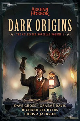Dark Origins: Arkham Horror: The Collected Novellas, Vol. 1 - Dave Gross [KSIĄŻKA]