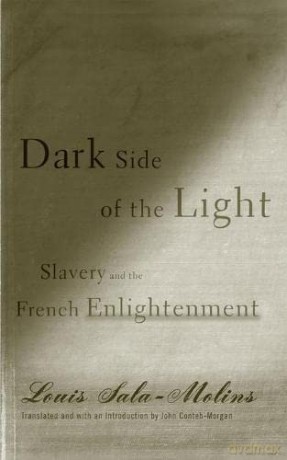 Dark Side of the Light: Slavery and the French Enlightenment - Louis Sala-Molins [KSIĄŻKA]