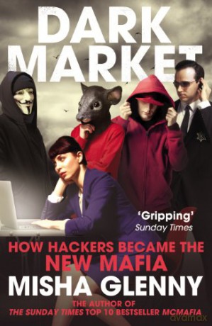 DarkMarket: How Hackers Became the New Mafia - Misha Glenny [KSIĄŻKA]