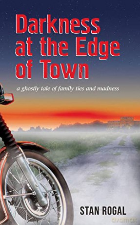 Darkness at the Edge of Town (Essential Prose Series): Volume 195 - Stan Rogal [KSIĄŻKA]