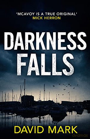 Darkness Falls (Detective Sergeant McAvoy) - David Mark [KSIĄŻKA]