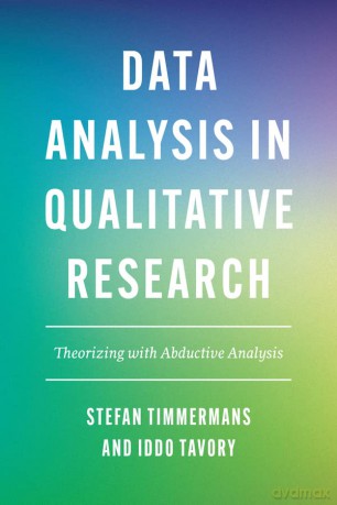 Data Analysis in Qualitative Research: Theorizing with Abductive Analysis - Stefan Timmermans [KSIĄŻKA]