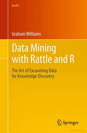 Data Mining with Rattle and R: The Art of Excavating Data for Knowledge Discovery (Use R!) - Graham Williams [KSIĄŻKA]